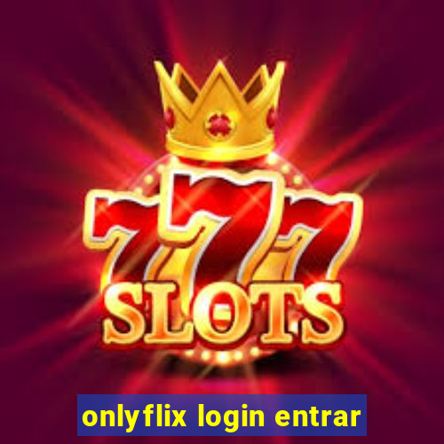 onlyflix login entrar